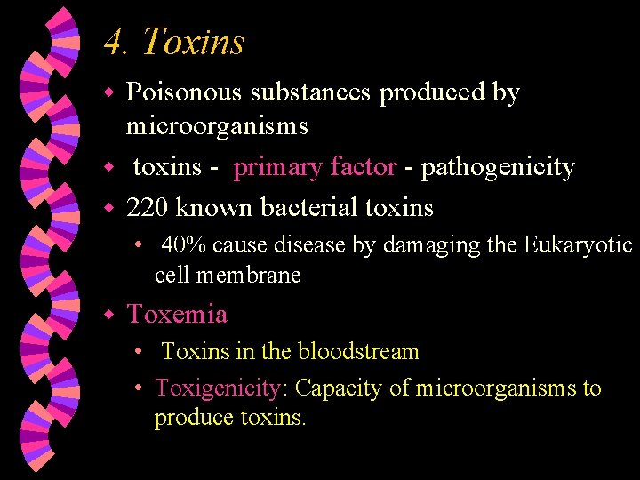 4. Toxins Poisonous substances produced by microorganisms w toxins - primary factor - pathogenicity