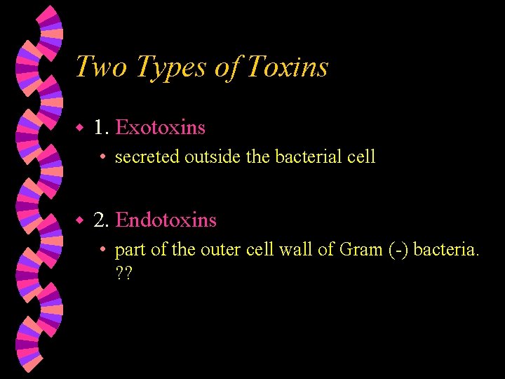 Two Types of Toxins w 1. Exotoxins • secreted outside the bacterial cell w