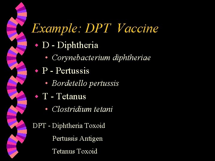 Example: DPT Vaccine w D - Diphtheria • Corynebacterium diphtheriae w P - Pertussis
