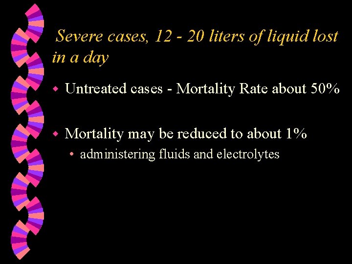 Severe cases, 12 - 20 liters of liquid lost in a day w Untreated