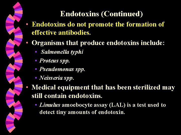 Endotoxins (Continued) • Endotoxins do not promote the formation of effective antibodies. • Organisms