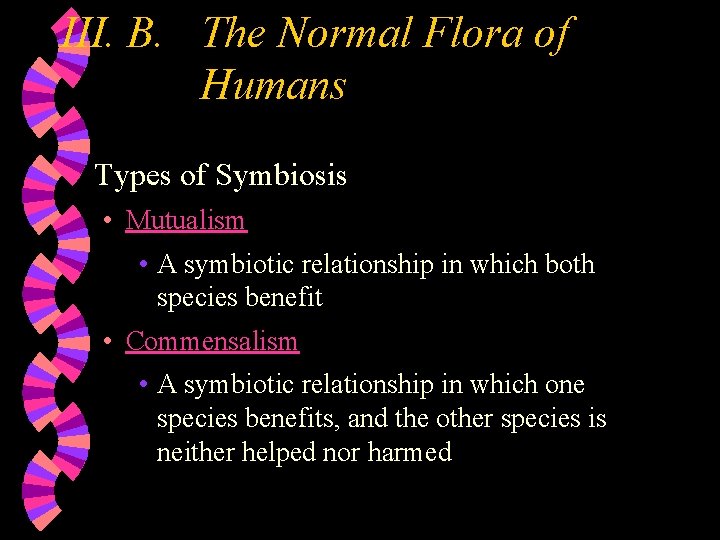 III. B. The Normal Flora of Humans w Types of Symbiosis • Mutualism •