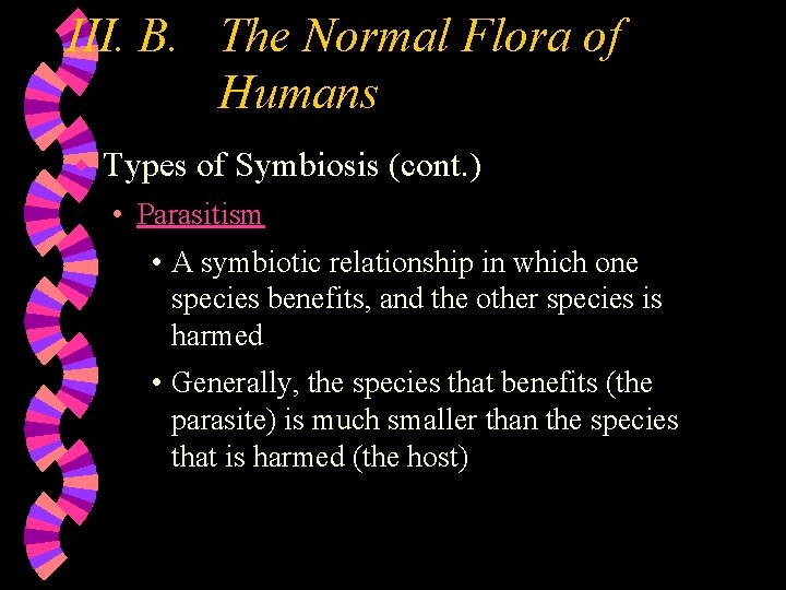 III. B. The Normal Flora of Humans w Types of Symbiosis (cont. ) •