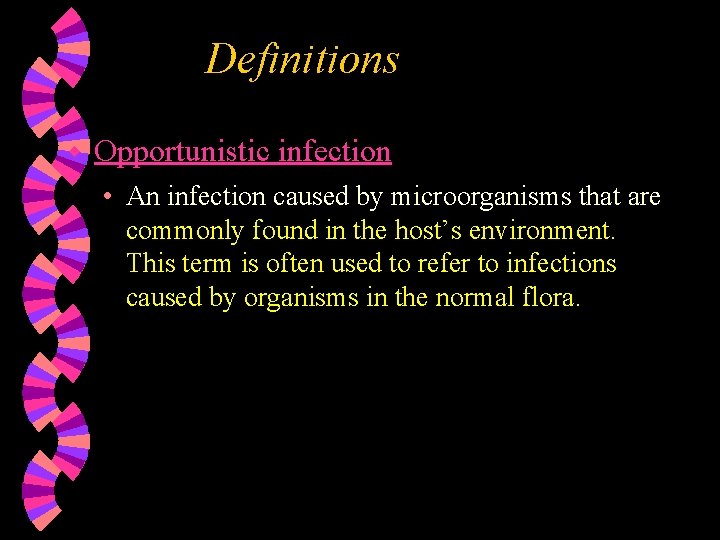 Definitions w Opportunistic infection • An infection caused by microorganisms that are commonly found