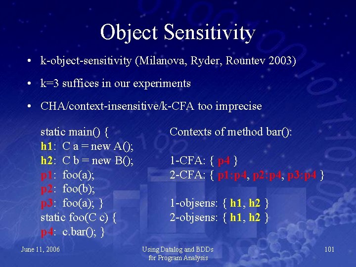 Object Sensitivity • k-object-sensitivity (Milanova, Ryder, Rountev 2003) • k=3 suffices in our experiments