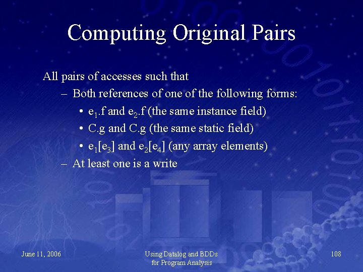 Computing Original Pairs All pairs of accesses such that – Both references of one