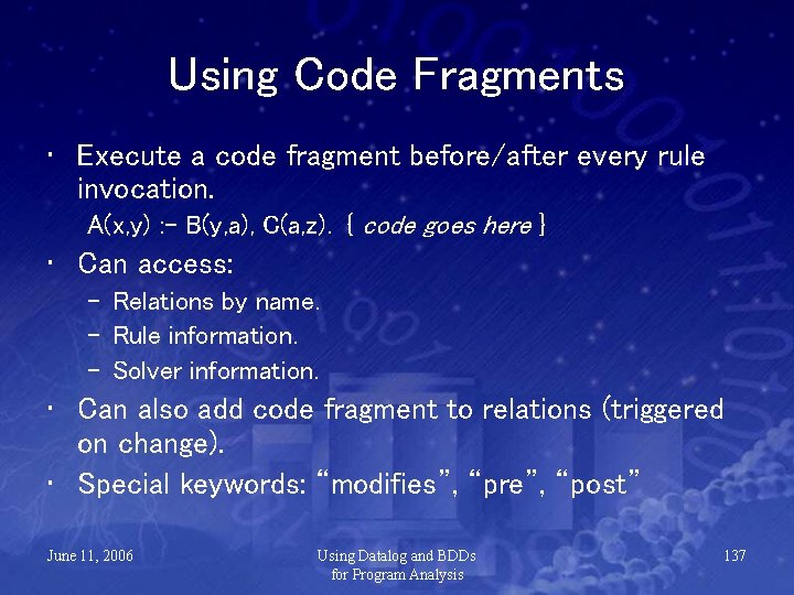 Using Code Fragments • Execute a code fragment before/after every rule invocation. A(x, y)