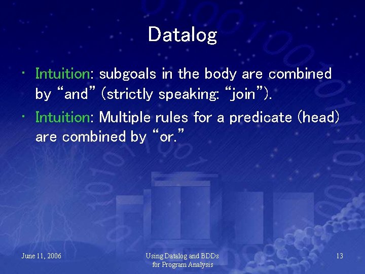 Datalog • Intuition: subgoals in the body are combined by “and” (strictly speaking: “join”).