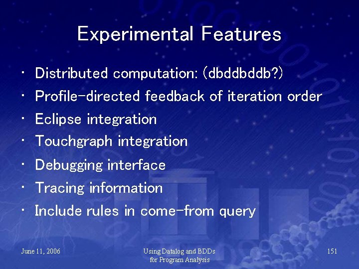 Experimental Features • • Distributed computation: (dbddbddb? ) Profile-directed feedback of iteration order Eclipse