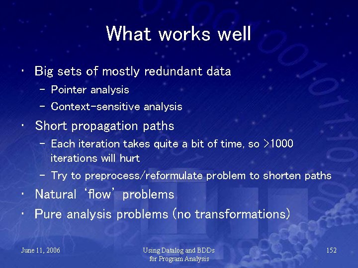 What works well • Big sets of mostly redundant data – Pointer analysis –