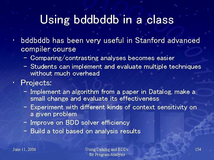 Using bddbddb in a class • bddbddb has been very useful in Stanford advanced