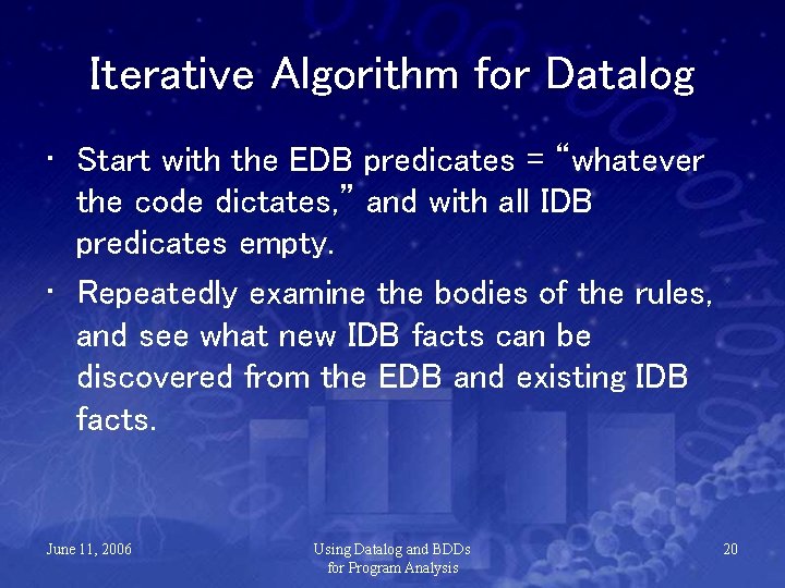 Iterative Algorithm for Datalog • Start with the EDB predicates = “whatever the code