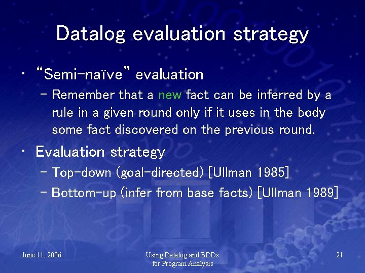 Datalog evaluation strategy • “Semi-naïve” evaluation – Remember that a new fact can be