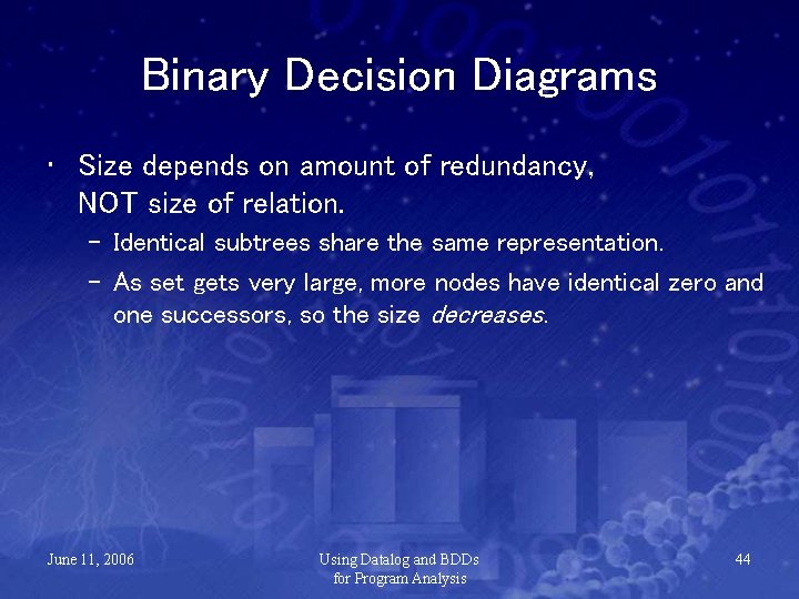 Binary Decision Diagrams • Size depends on amount of redundancy, NOT size of relation.