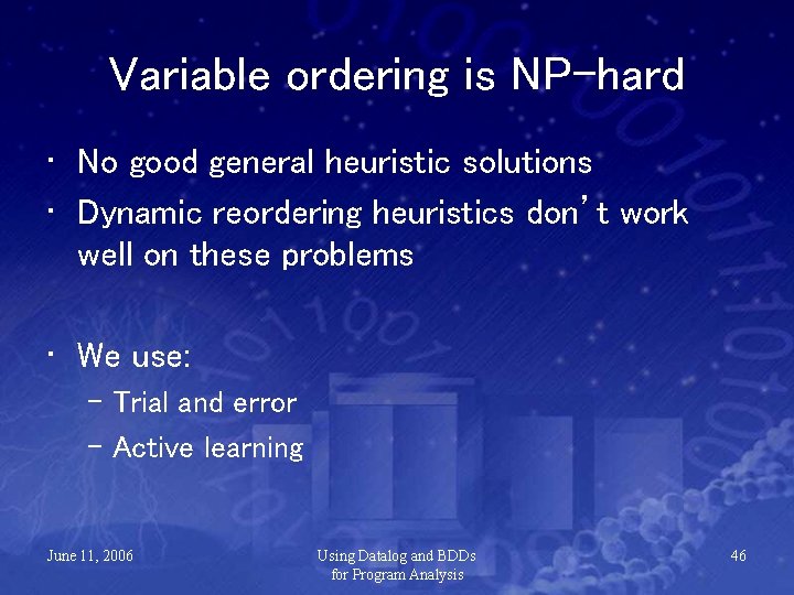 Variable ordering is NP-hard • No good general heuristic solutions • Dynamic reordering heuristics