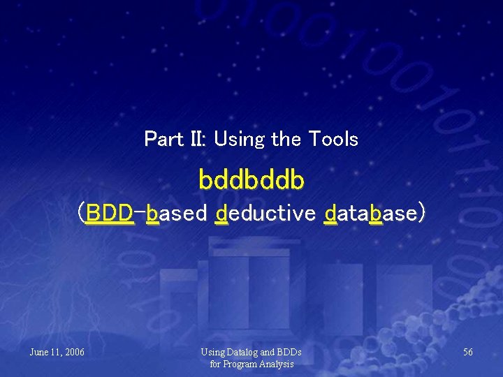 Part II: Using the Tools bddbddb (BDD-based deductive database) June 11, 2006 Using Datalog