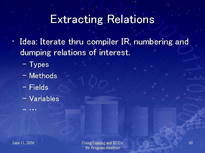 Extracting Relations • Idea: Iterate thru compiler IR, numbering and dumping relations of interest.