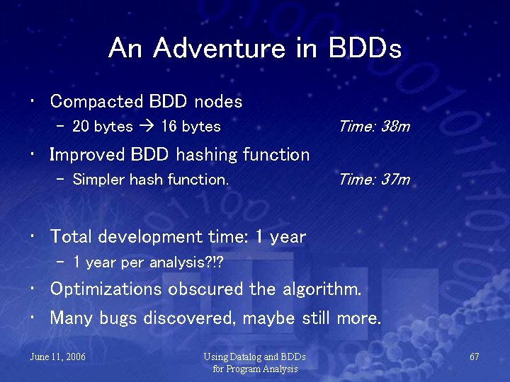 An Adventure in BDDs • Compacted BDD nodes – 20 bytes 16 bytes Time: