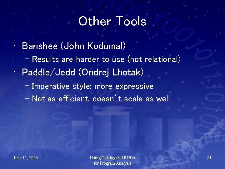 Other Tools • Banshee (John Kodumal) – Results are harder to use (not relational)