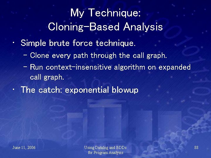My Technique: Cloning-Based Analysis • Simple brute force technique. – Clone every path through