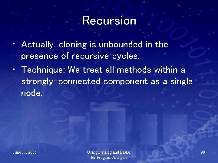 Recursion • Actually, cloning is unbounded in the presence of recursive cycles. • Technique: