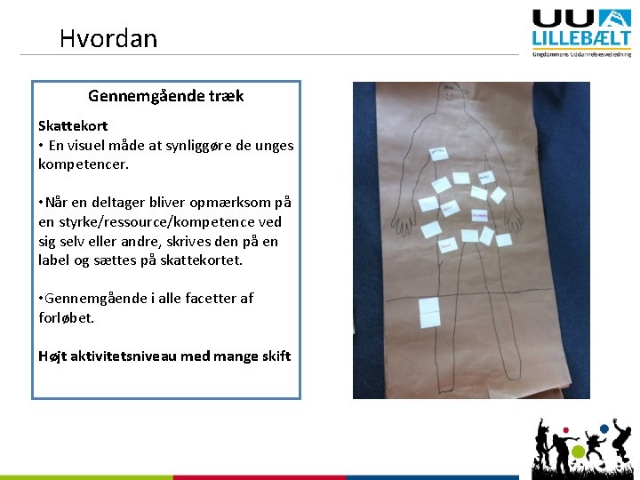 Hvordan Gennemgående træk Skattekort • En visuel måde at synliggøre de unges kompetencer. •