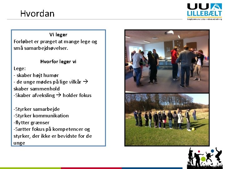 Hvordan Vi leger Forløbet er præget at mange lege og små samarbejdsøvelser. Hvorfor leger