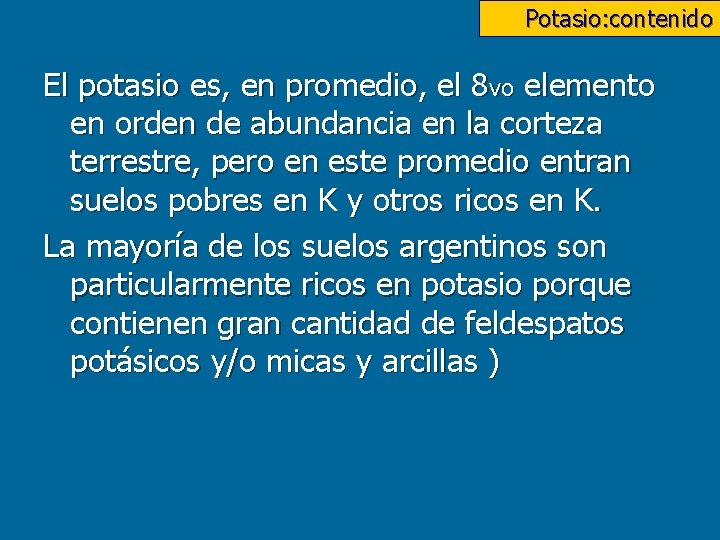 Potasio: contenido El potasio es, en promedio, el 8 vo elemento en orden de