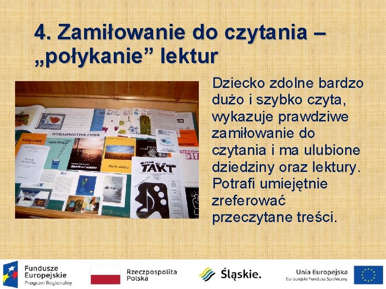 4. Zamiłowanie do czytania – „połykanie” lektur Dziecko zdolne bardzo dużo i szybko czyta,