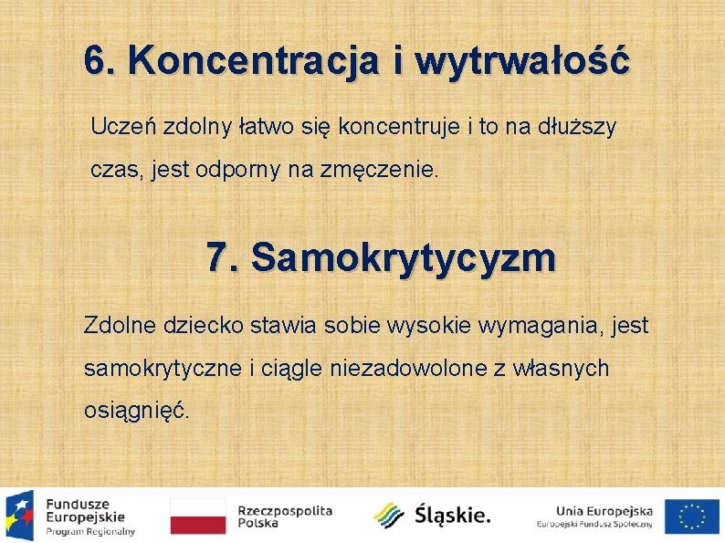 6. Koncentracja i wytrwałość Uczeń zdolny łatwo się koncentruje i to na dłuższy czas,