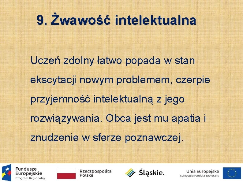 9. Żwawość intelektualna Uczeń zdolny łatwo popada w stan ekscytacji nowym problemem, czerpie przyjemność