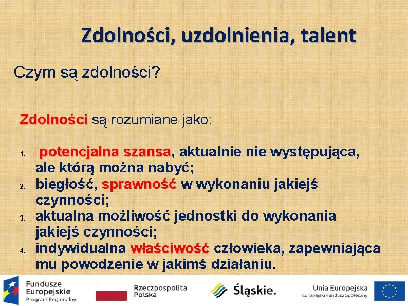 Zdolności, uzdolnienia, talent Czym są zdolności? Zdolności są rozumiane jako: 1. 2. 3. 4.