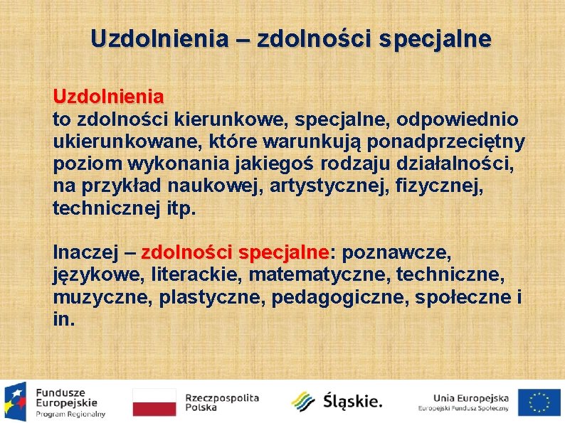 Uzdolnienia – zdolności specjalne Uzdolnienia to zdolności kierunkowe, specjalne, odpowiednio ukierunkowane, które warunkują ponadprzeciętny