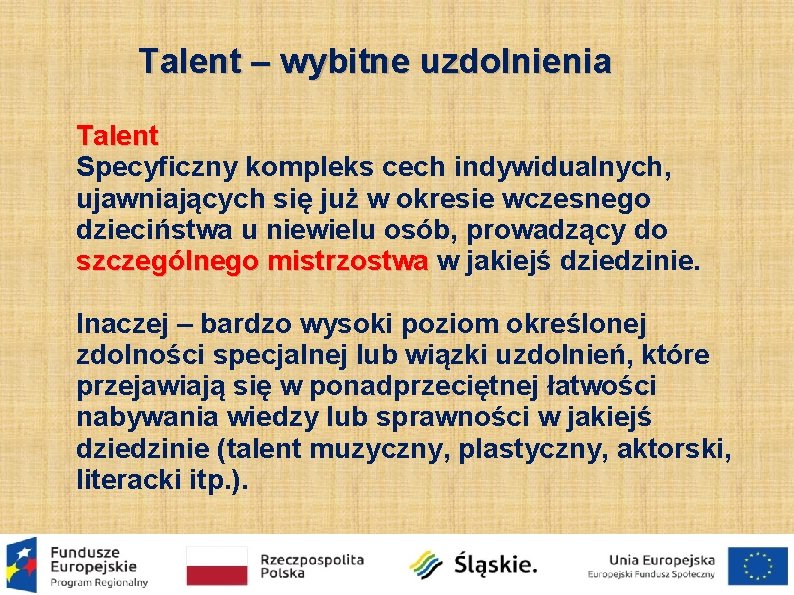 Talent – wybitne uzdolnienia Talent Specyficzny kompleks cech indywidualnych, ujawniających się już w okresie