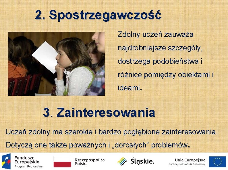 2. Spostrzegawczość Zdolny uczeń zauważa najdrobniejsze szczegóły, dostrzega podobieństwa i różnice pomiędzy obiektami i