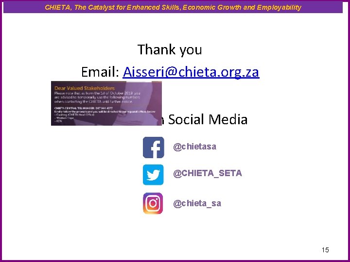 CHIETA, The Catalyst for Enhanced Skills, Economic Growth and Employability Thank you Email: Aisseri@chieta.