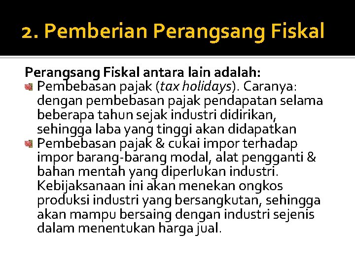 2. Pemberian Perangsang Fiskal antara lain adalah: Pembebasan pajak (tax holidays). Caranya: dengan pembebasan