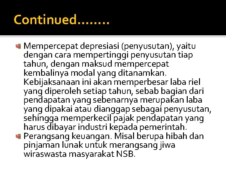 Continued……. . Mempercepat depresiasi (penyusutan), yaitu dengan cara mempertinggi penyusutan tiap tahun, dengan maksud