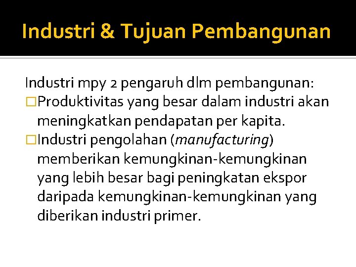 Industri & Tujuan Pembangunan Industri mpy 2 pengaruh dlm pembangunan: �Produktivitas yang besar dalam