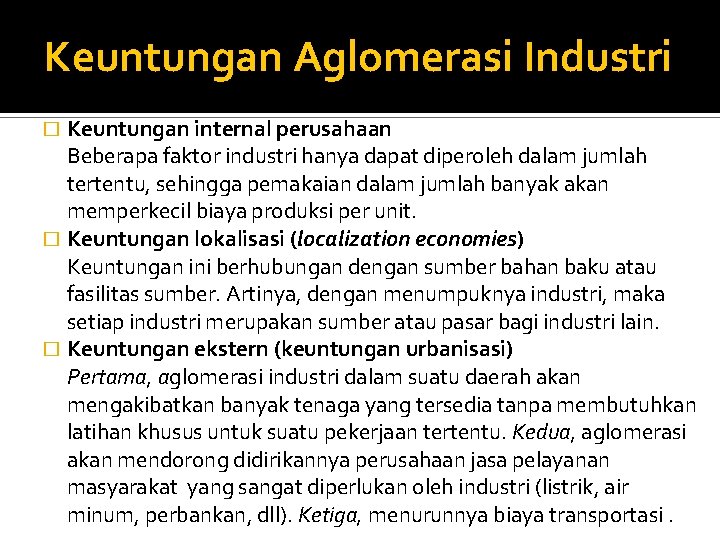 Keuntungan Aglomerasi Industri Keuntungan internal perusahaan Beberapa faktor industri hanya dapat diperoleh dalam jumlah