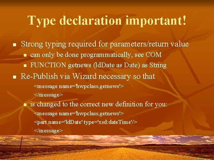 Type declaration important! n Strong typing required for parameters/return value n n n can