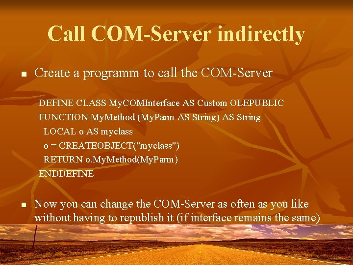 Call COM-Server indirectly n Create a programm to call the COM-Server DEFINE CLASS My.