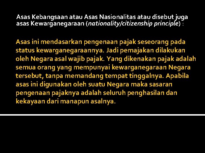 Asas Kebangsaan atau Asas Nasionalitas atau disebut juga asas Kewarganegaraan (nationality/citizenship principle) : Asas