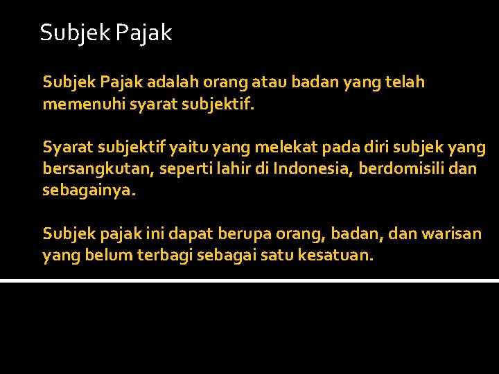 Subjek Pajak adalah orang atau badan yang telah memenuhi syarat subjektif. Syarat subjektif yaitu