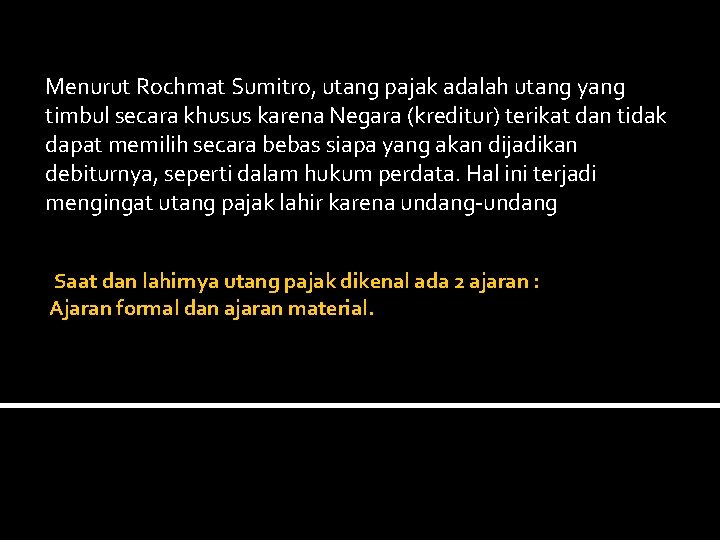 Menurut Rochmat Sumitro, utang pajak adalah utang yang timbul secara khusus karena Negara (kreditur)