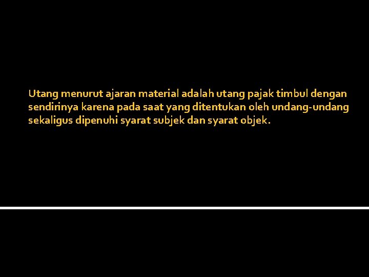  Utang menurut ajaran material adalah utang pajak timbul dengan sendirinya karena pada saat