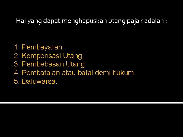 Hal yang dapat menghapuskan utang pajak adalah : 1. Pembayaran 2. Kompensasi Utang 3.