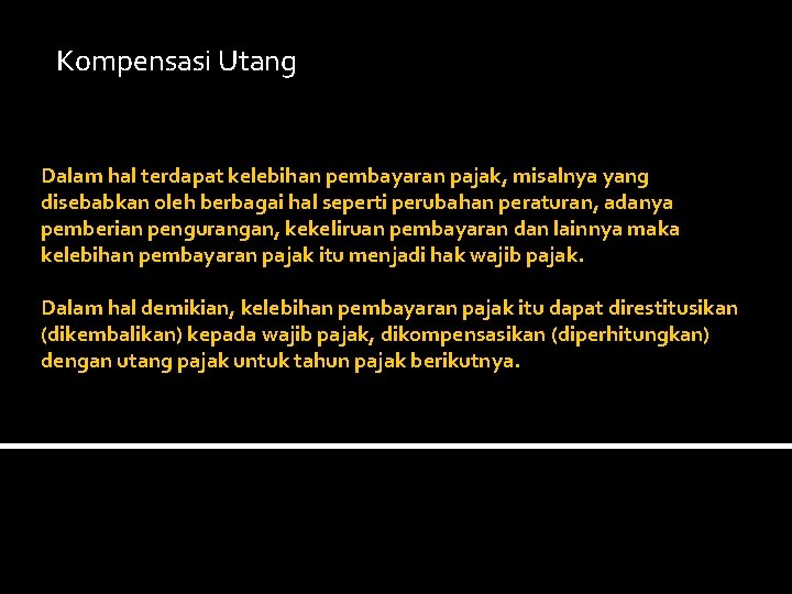  Kompensasi Utang Dalam hal terdapat kelebihan pembayaran pajak, misalnya yang disebabkan oleh berbagai