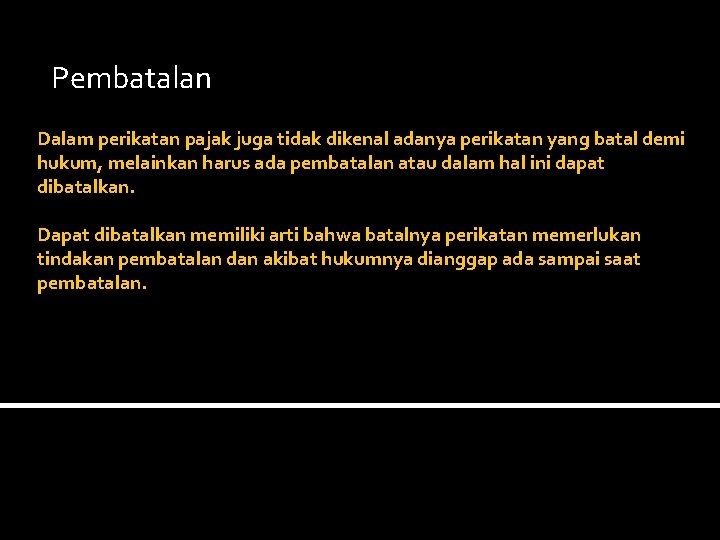 Pembatalan Dalam perikatan pajak juga tidak dikenal adanya perikatan yang batal demi hukum, melainkan