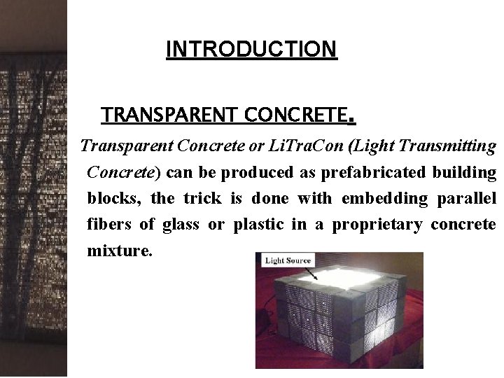 INTRODUCTION TRANSPARENT CONCRETE. Transparent Concrete or Li. Tra. Con (Light Transmitting Concrete) can be